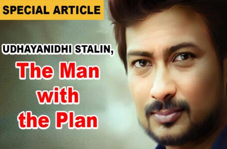 Udhayanidhi Stalin, the man with the plan
